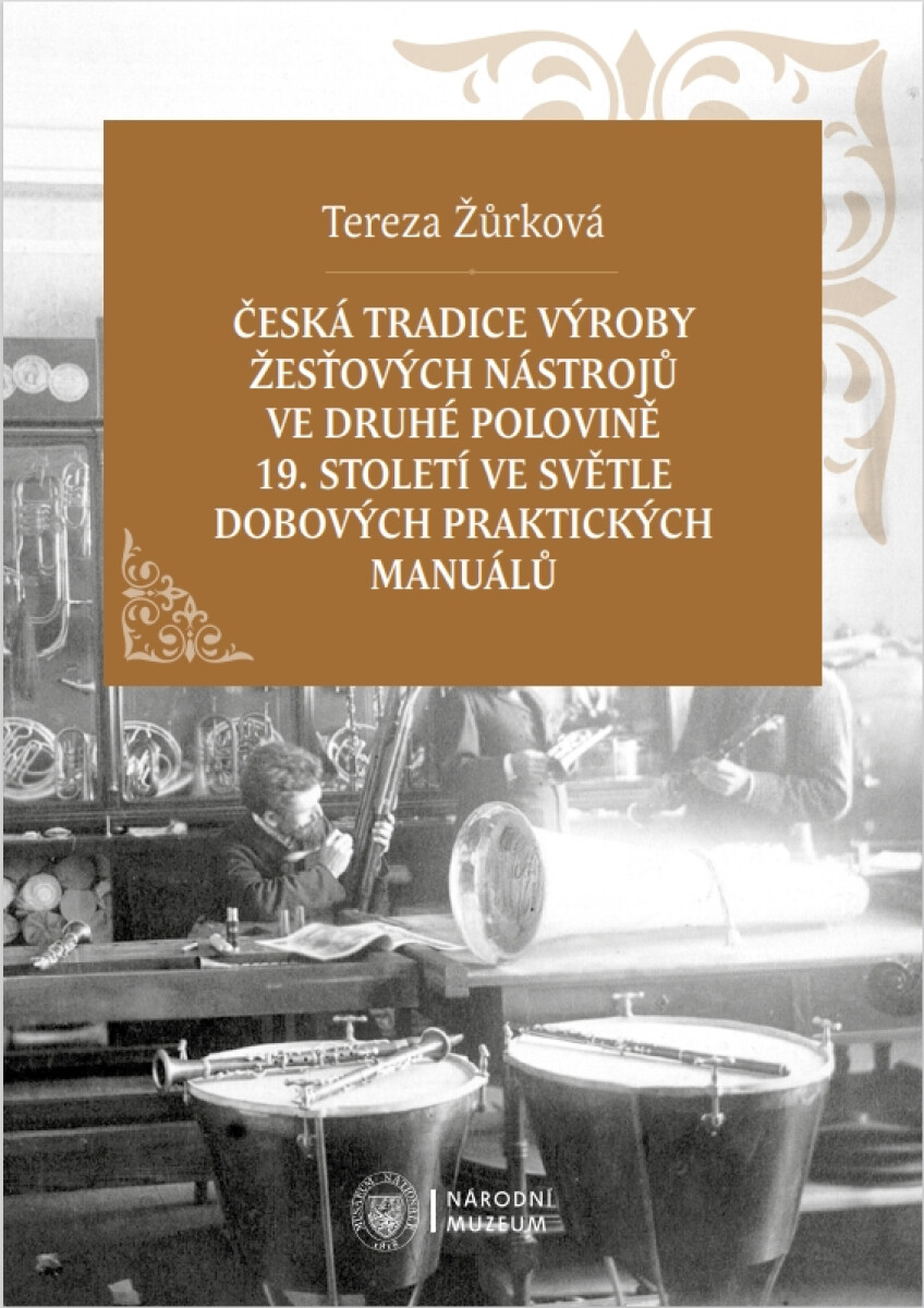 Levně Česká tradice výroby žesťových nástrojů ve druhé polovině 19. století ve světle dobových praktických manuálů - Tereza Žůrková