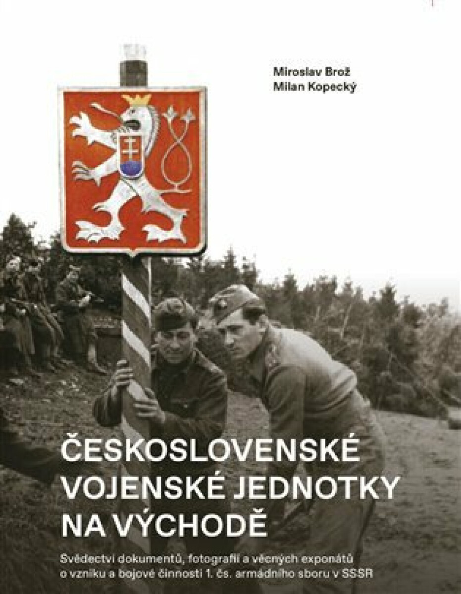 Kniha Československé vojenské jednotky na východě - Svědectví dokumentů, fotografií a věcných exponátů