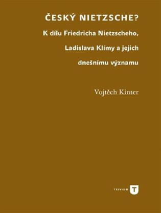 Kniha Český Nietzsche - K dílu Friedricha Nietzscheho, Ladislava Klímy a jejich dnešnímu významu