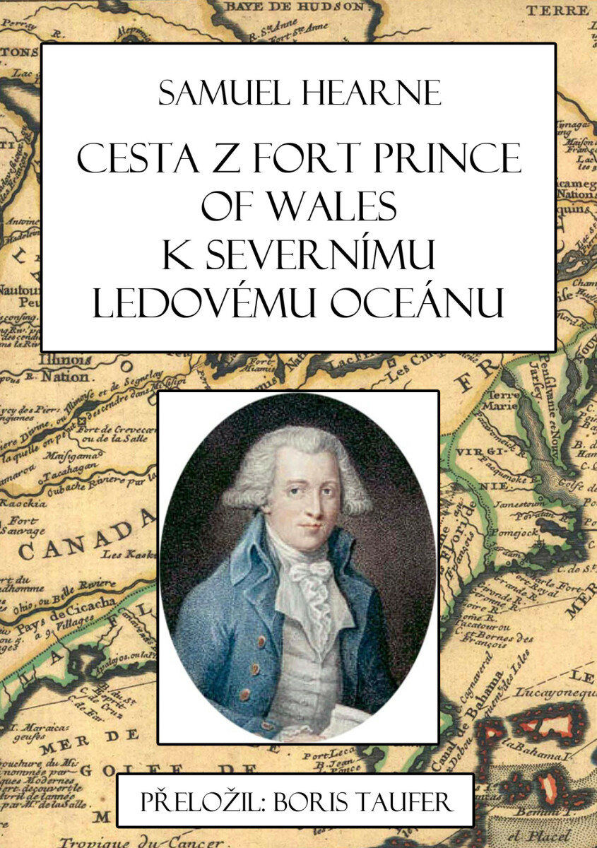 Cesta z Fort Prince of Wales k Severnímu ledovému oceánu - Boris Taufer, Samuel Hearne