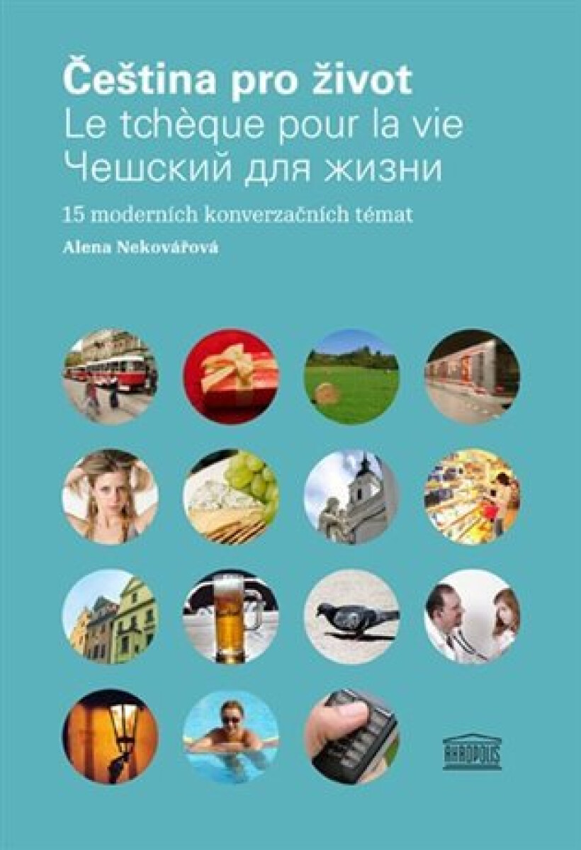 Čeština pro život / Le tcheque pour la vie / Češskij dlja žizni. 15 moderních konverzačních témat