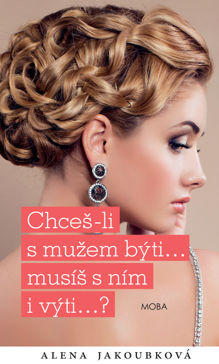Chceš-li s mužem býti...musíš s ním i výti… - Alena Jakoubková