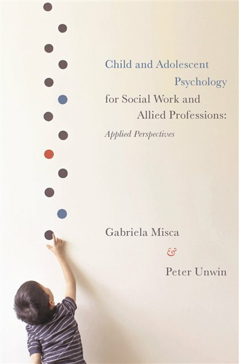 Child and Adolescent Psychology for Social Work and Allied Professions - Peter Unwin, Gabriela Misca