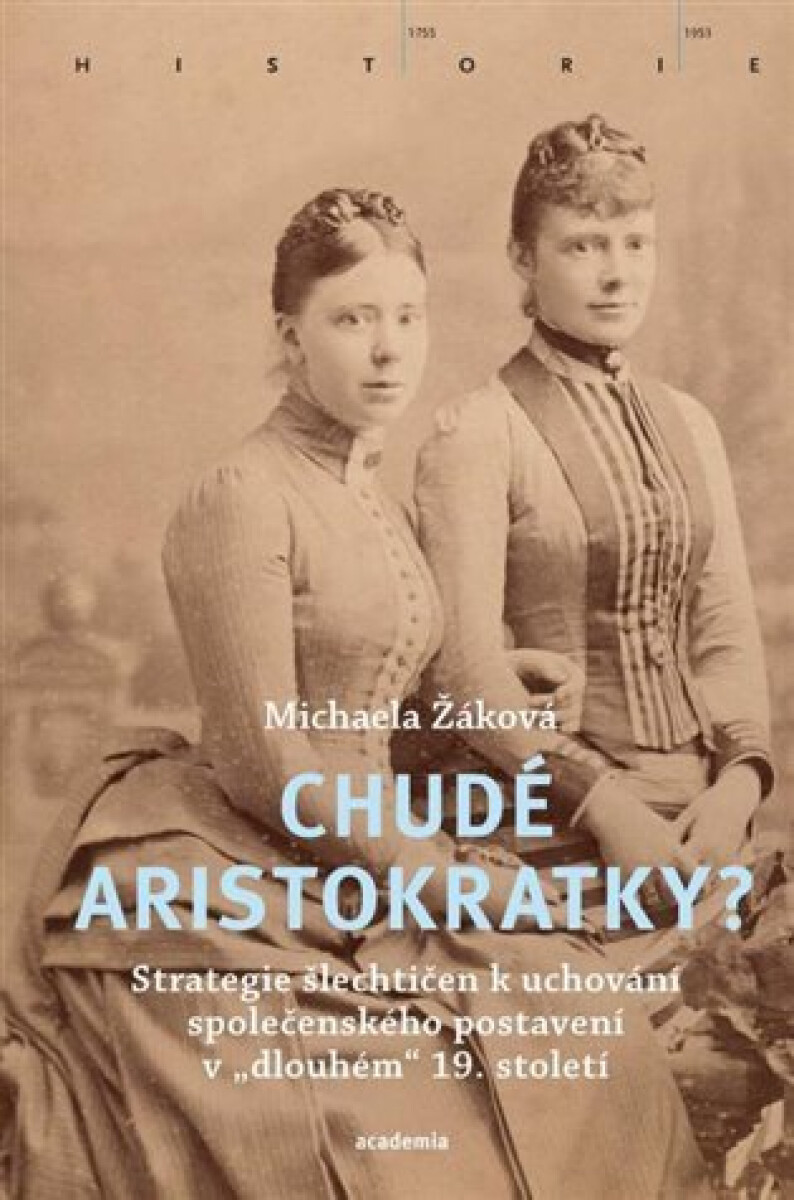 Kniha Chudé aristokratky? - Strategie šlechtičen k uchování společenského postavení v „dlouhém“ 19. století