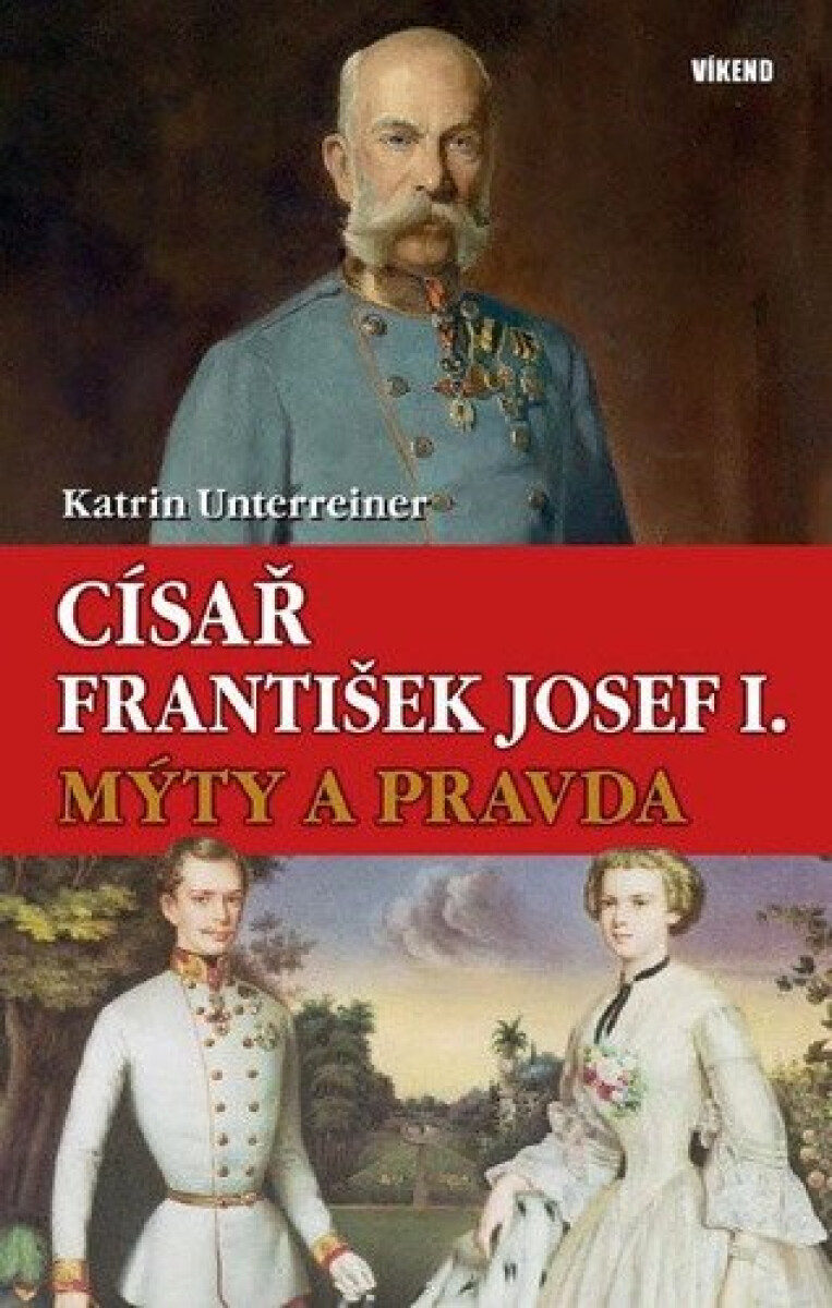 Kniha Císař František Josef I. - Mýty a pravda
