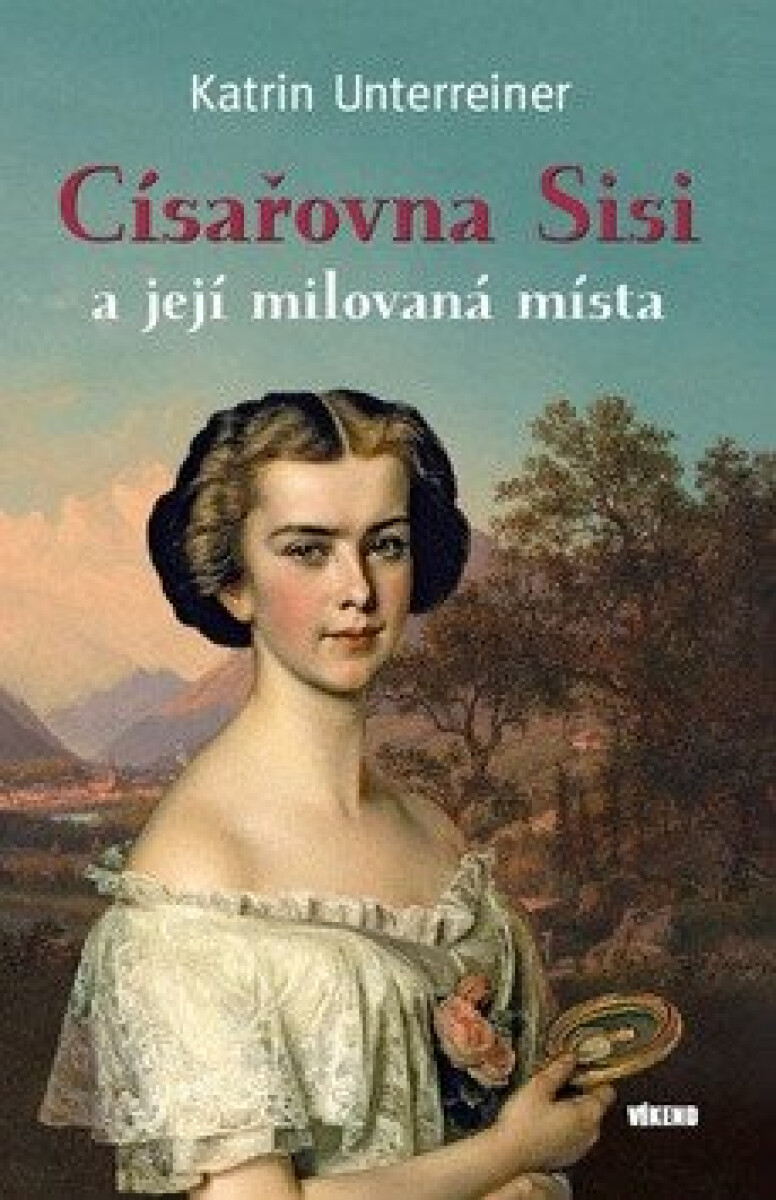 Kniha Císařovna Sisi a její milovaná místa