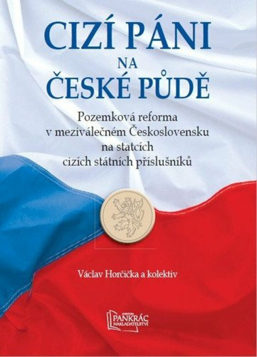 Kniha Cizí páni na české půdě - Pozemková reforma v meziválečném Československu na statcích cizích státních příslušníků
