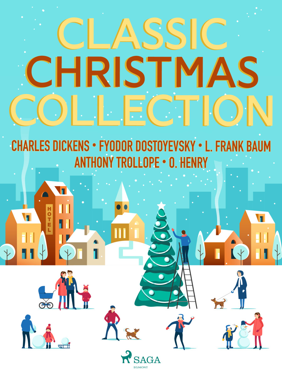 Classic Christmas Collection - Charles Dickens, O. Henry, Lyman Frank Baum, Anthony Trollope