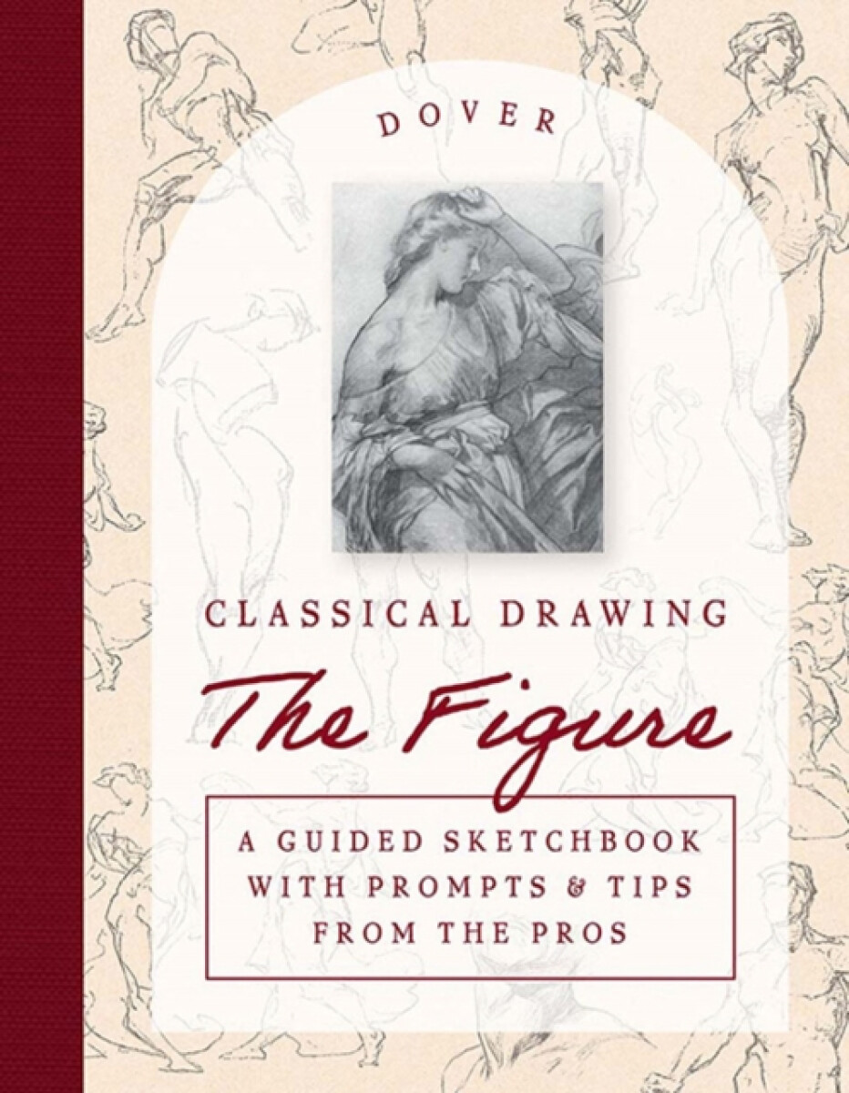 Kniha Classical Drawing: The Figure: A Guided Sketchbook with Prompts a Tips From the Pros