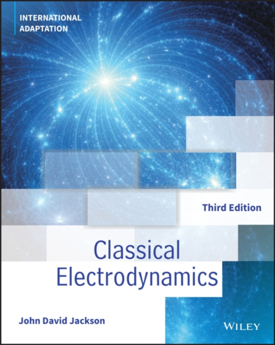 Classical Electrodynamics, International Adaptation John Wiley & Sons Inc