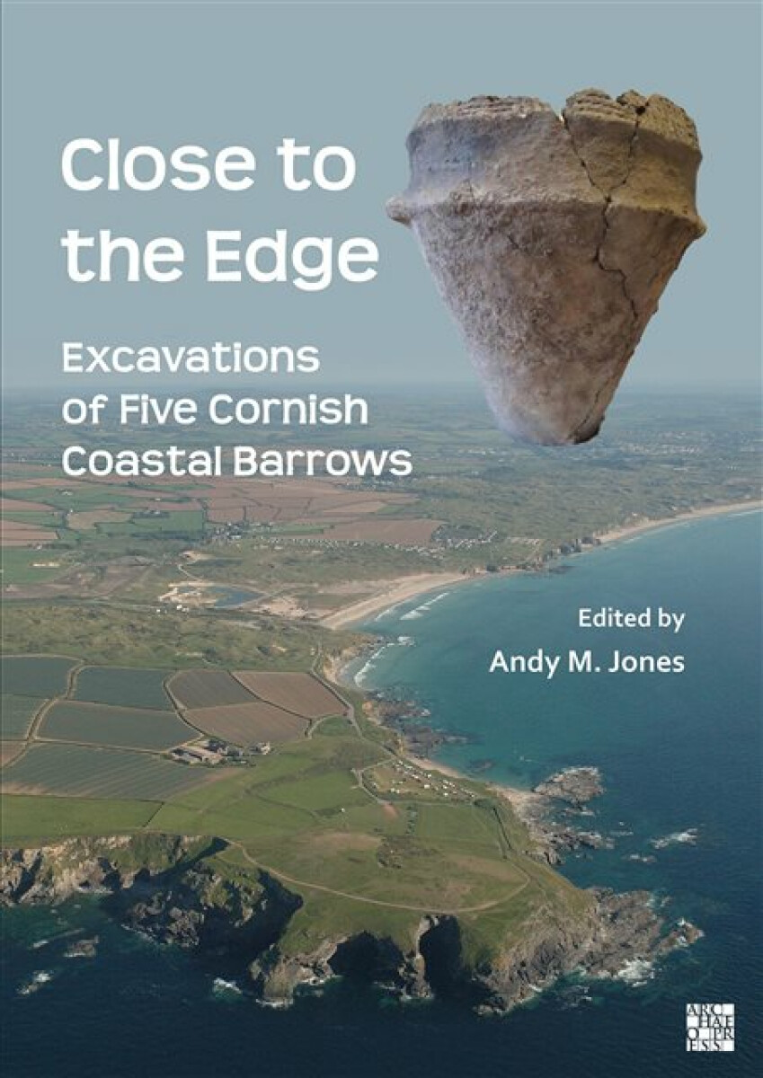 Kniha Close to the Edge: Excavations of Five Cornish Coastal Barrows