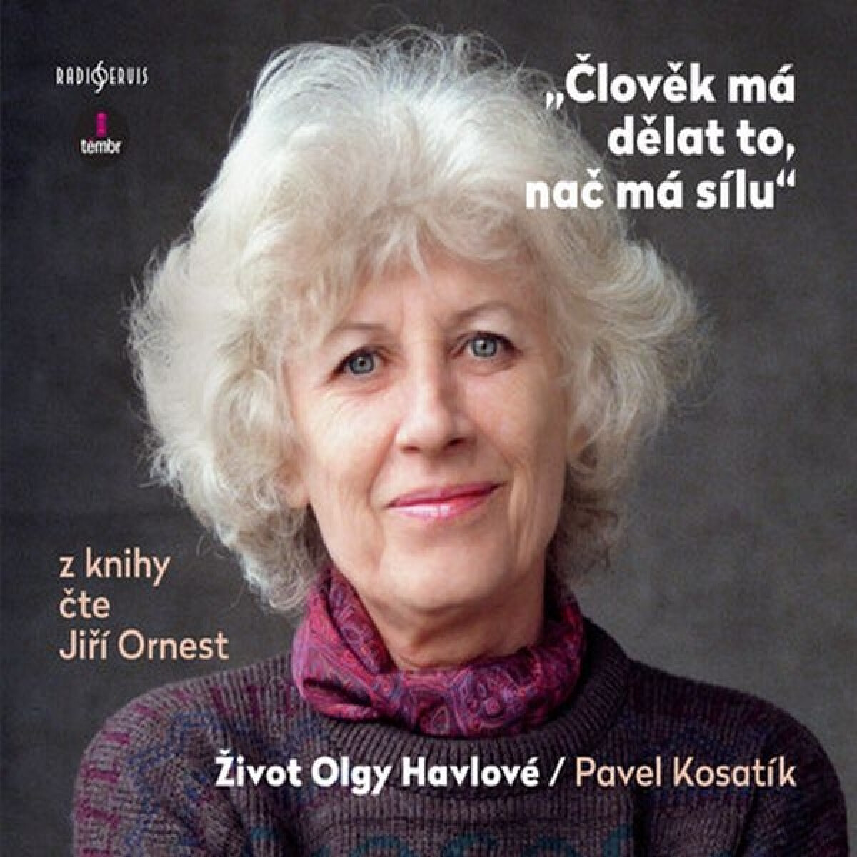 Člověk má dělat to, nač má sílu - Život Olgy Havlové - Pavel Kosatík