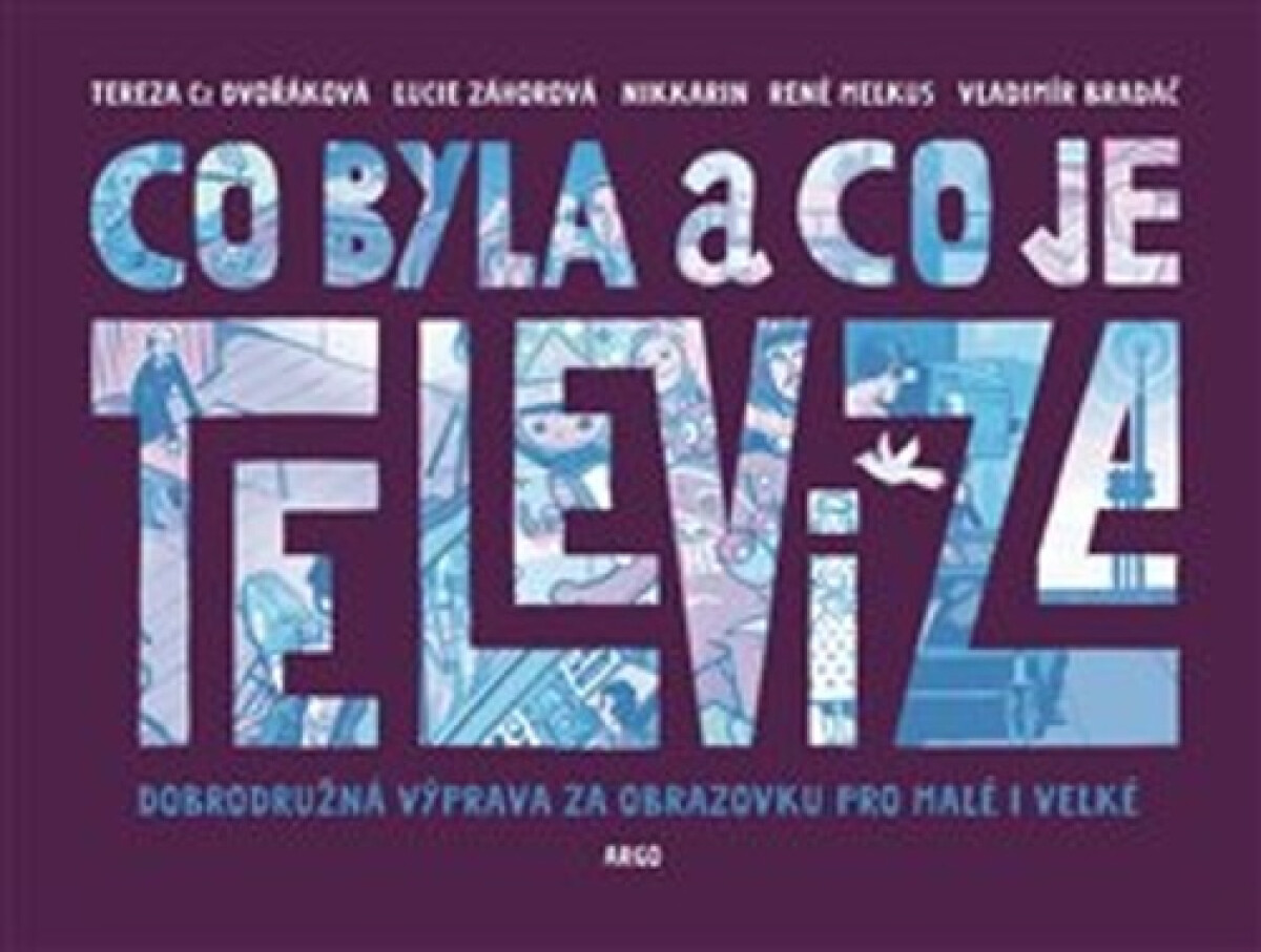 Co byla a co je televize - Nikkarin, Tereza Czesany Dvořáková, Lucie Záhorová, René Melkus