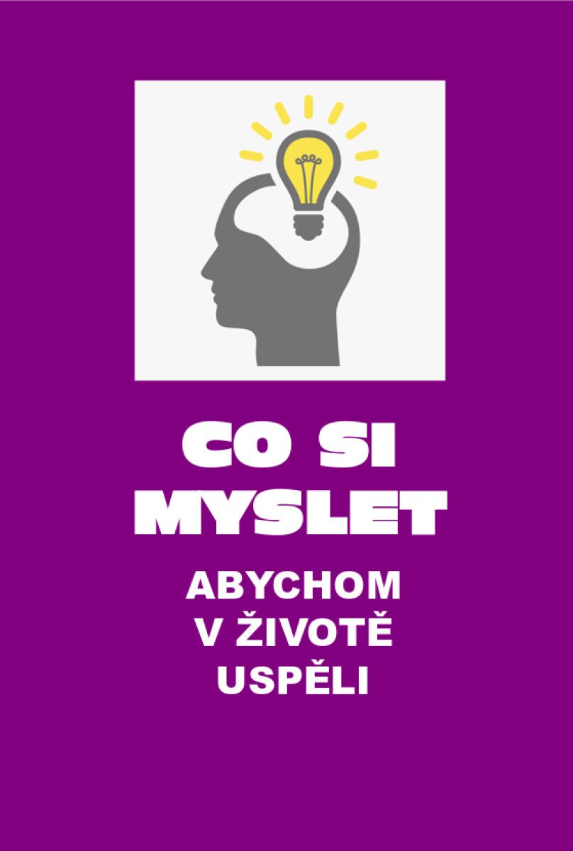 Co si myslet, abychom v životě uspěli - Vilém Kmuníček