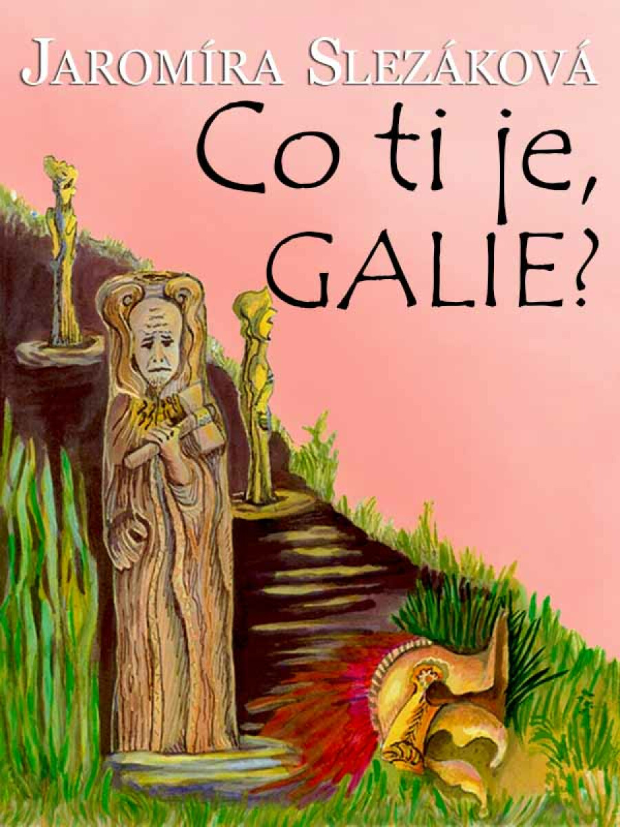 Co ti je, Galie? - Jaromíra Slezáková