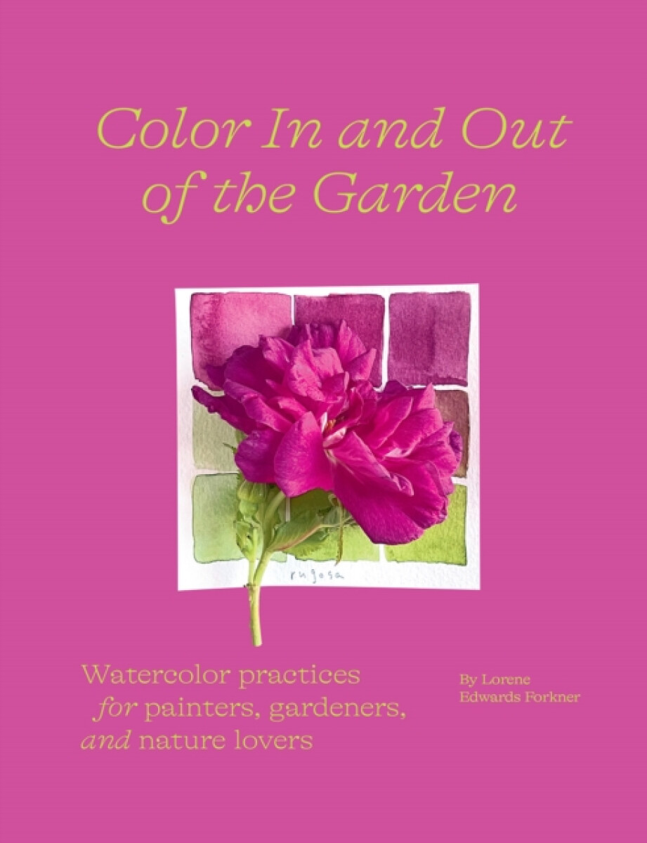 Kniha Color In and Out of the Garden: Watercolor Practices for Painters, Gardeners, and Nature Lovers