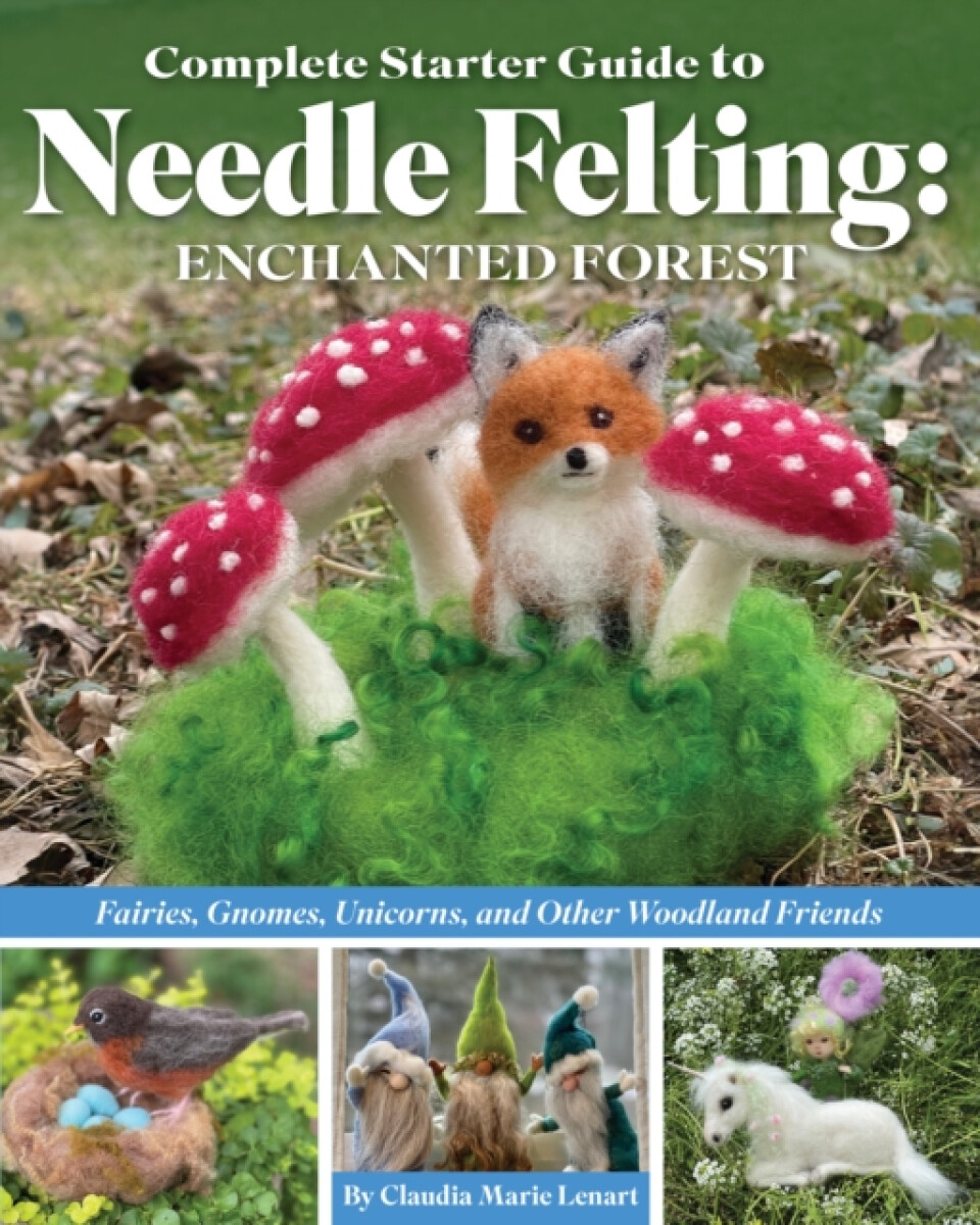 Kniha Complete Starter Guide to Needle Felting: Enchanted Forest