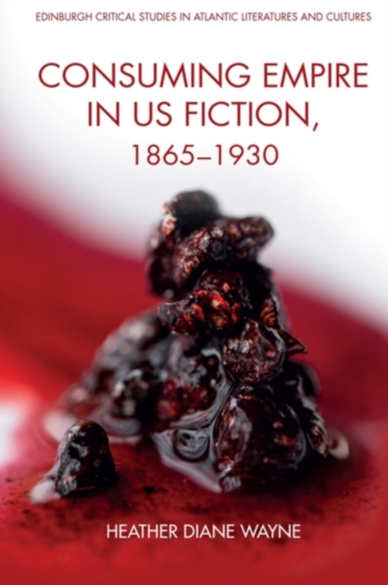 Kniha Consuming Empire in U. S. Fiction, 1865-1930