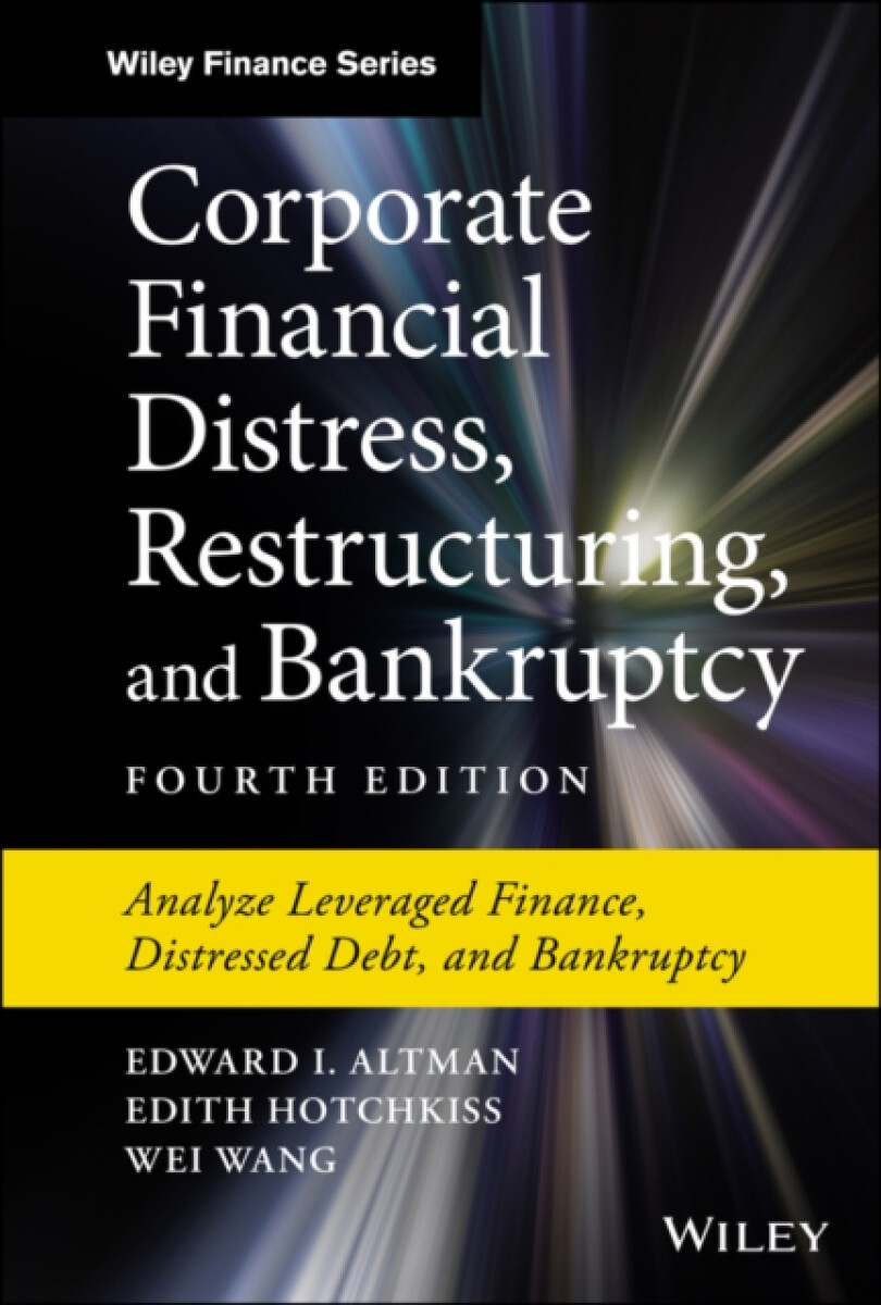Corporate Financial Distress, Restructuring, and Bankruptcy - Wang Wei, Edward I.  Altman