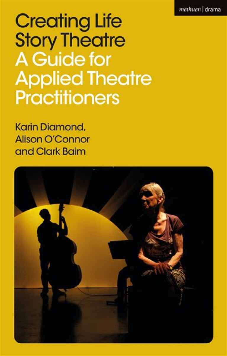 Creating Life Story Theatre - Alison Oâ€™Connor, Karin Diamond, Clark Baim
