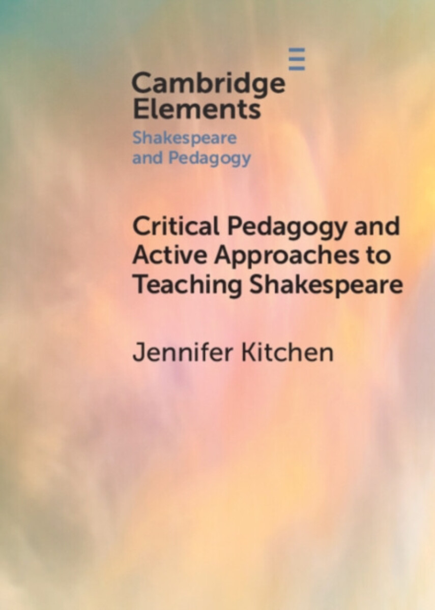 Kniha Critical Pedagogy and Active Approaches to Teaching Shakespeare