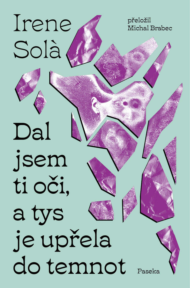 Levně Dal jsem ti oči, a tys je upřela do temnot - Irene Sola