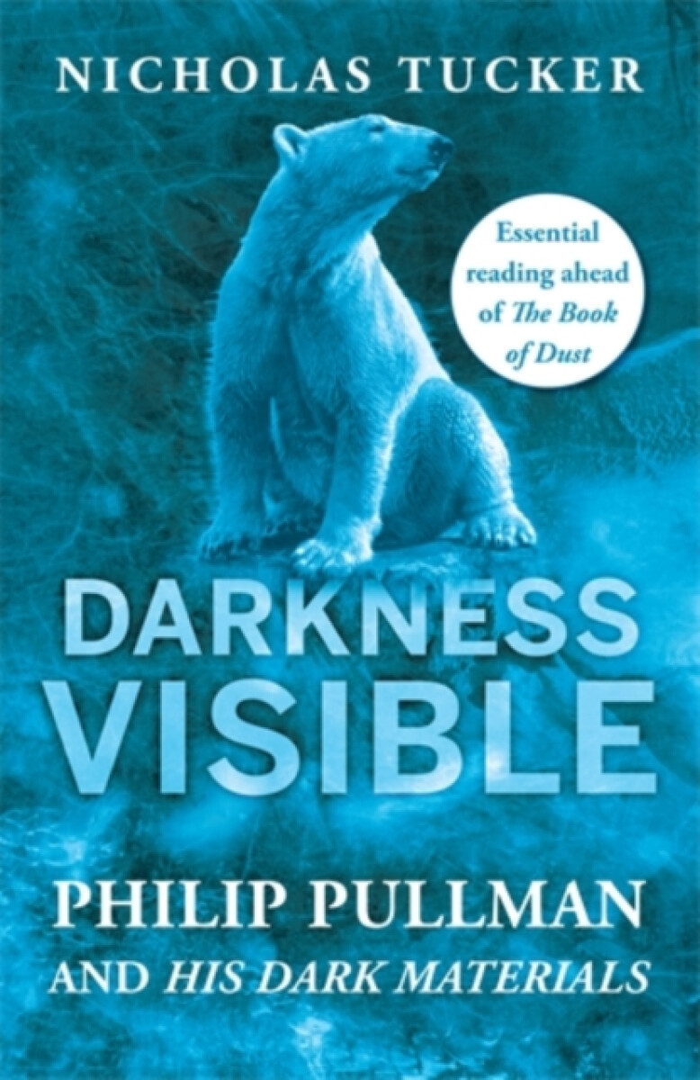 Kniha Darkness Visible: Philip Pullman and His Dark Materials