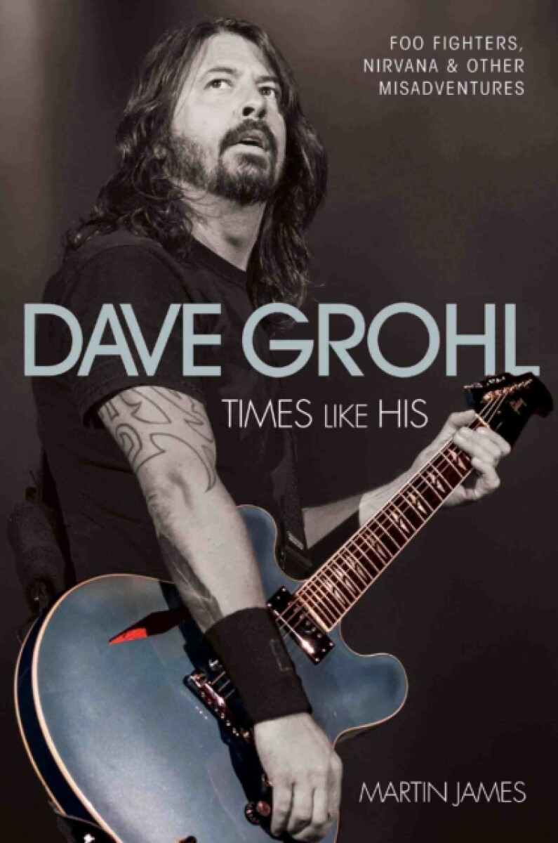 Kniha Dave Grohl - Times Like His: Foo Fighters, Nirvana a Other Misadventures