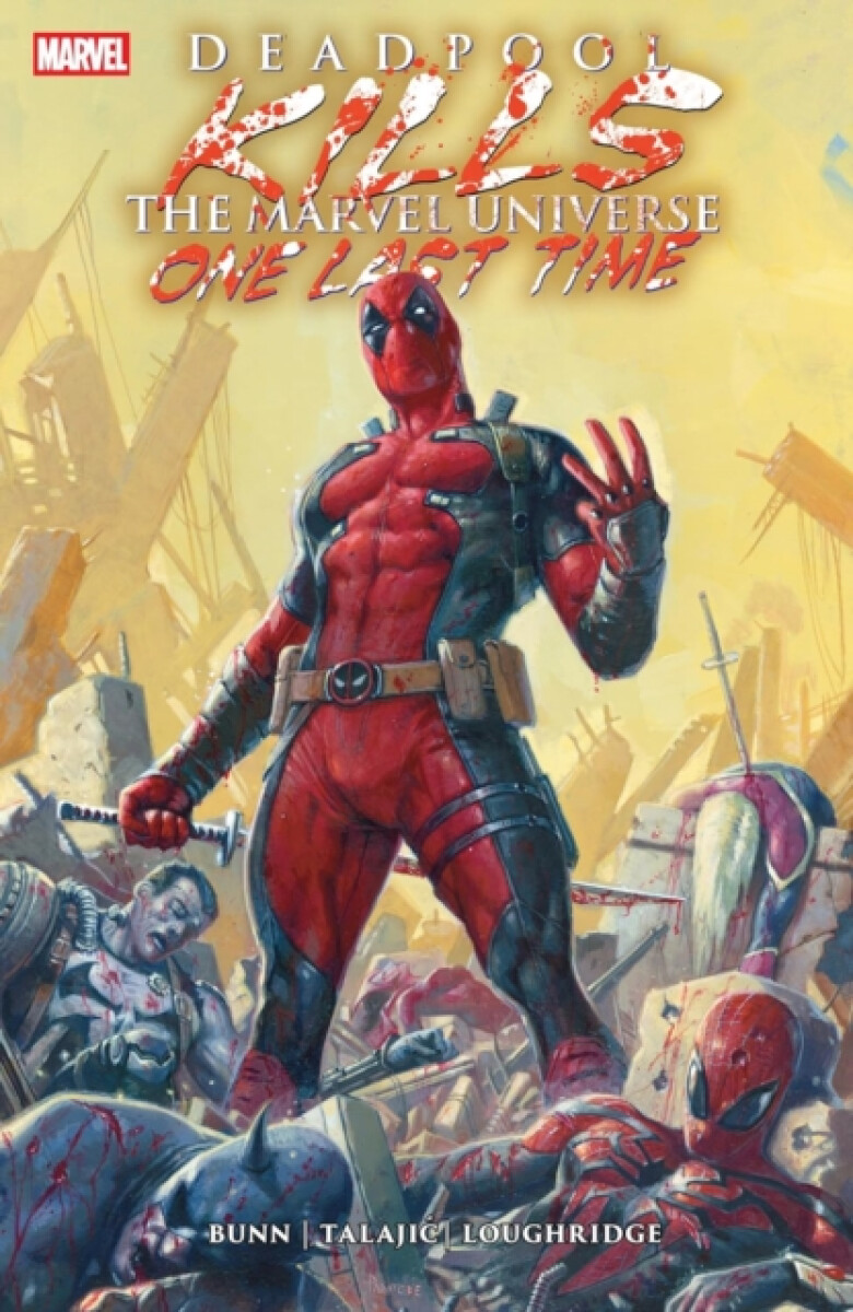 Deadpool Kills The Marvel Universe One Last Time - Cullen Bunn