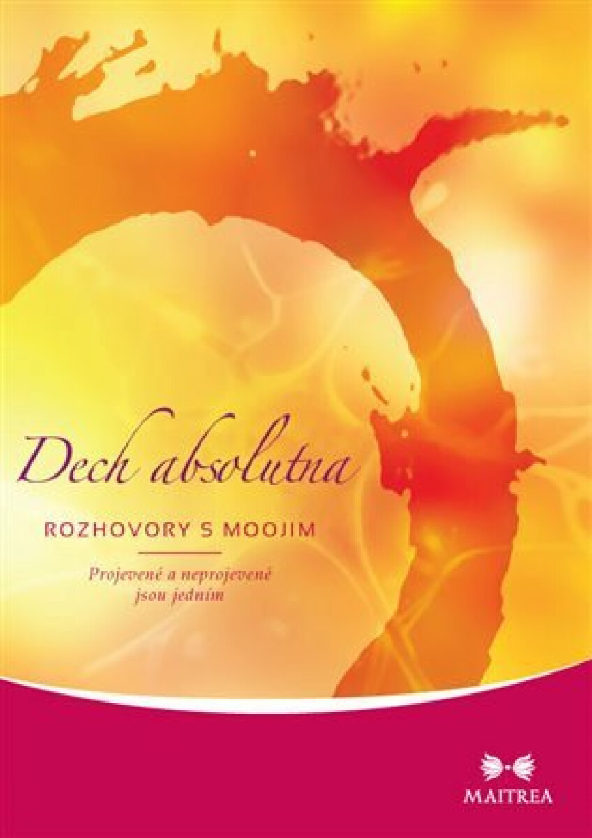 Dech Absolutna. Rozhovory s Moojim. Projevené a neprojevené jsou jedním. koupíte na Knihydobrovsky.cz