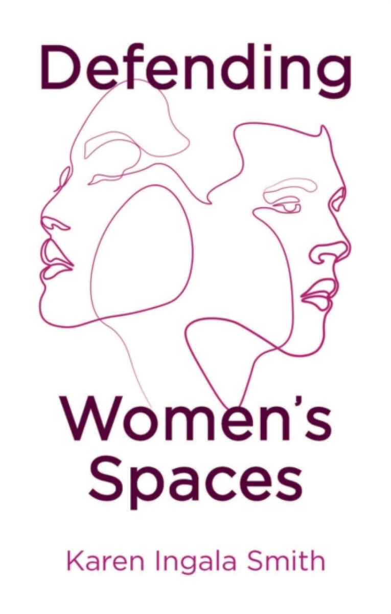 Defending Womenâ€²s Spaces - Karen Ingala Smith