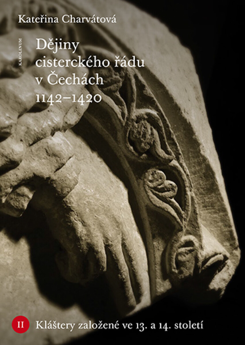 Dějiny cisterckého řádu v Čechách 1142–1420. Svazek II - Kateřina Charvátová