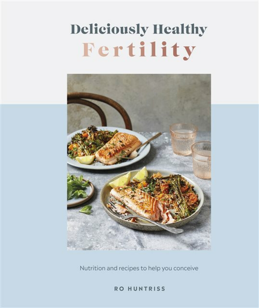 Deliciously Healthy Fertility - Ro Huntriss