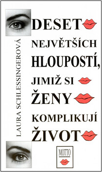 Deset největších hloupostí, jimiž se ženy komplikují život (poškozená) - Laura Schlessingerová