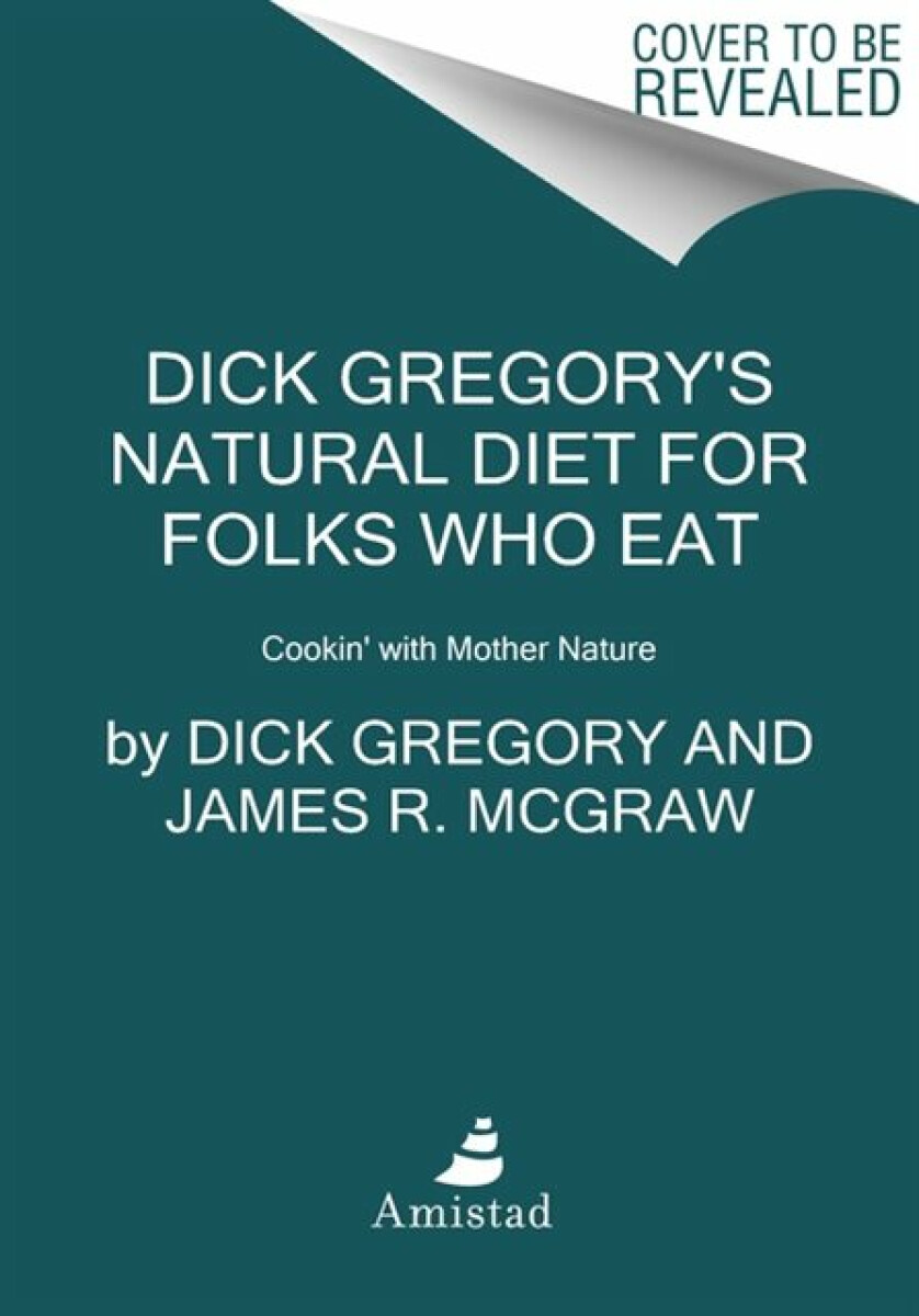 Kniha Dick Gregory's Natural Diet for Folks Who Eat