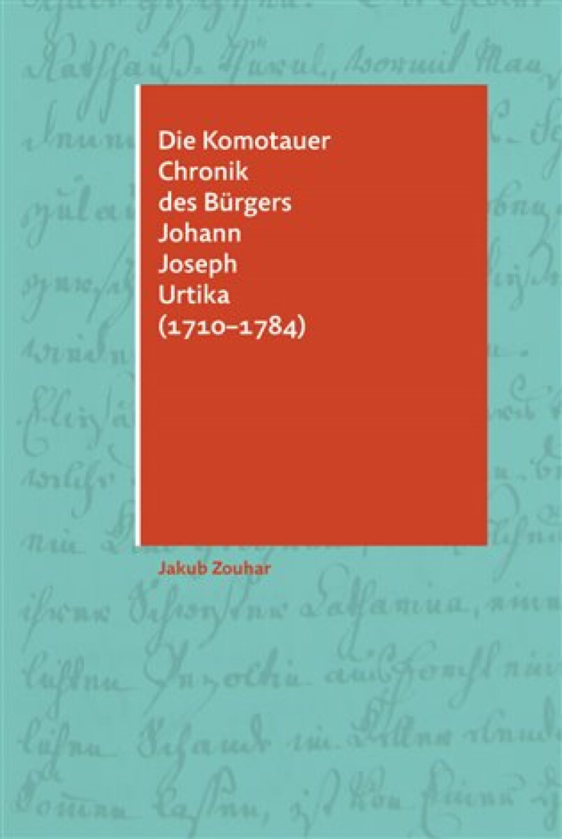 Kniha Die Komotauer Chronik des Bürgers Johann Joseph Urtika (1710–1784)