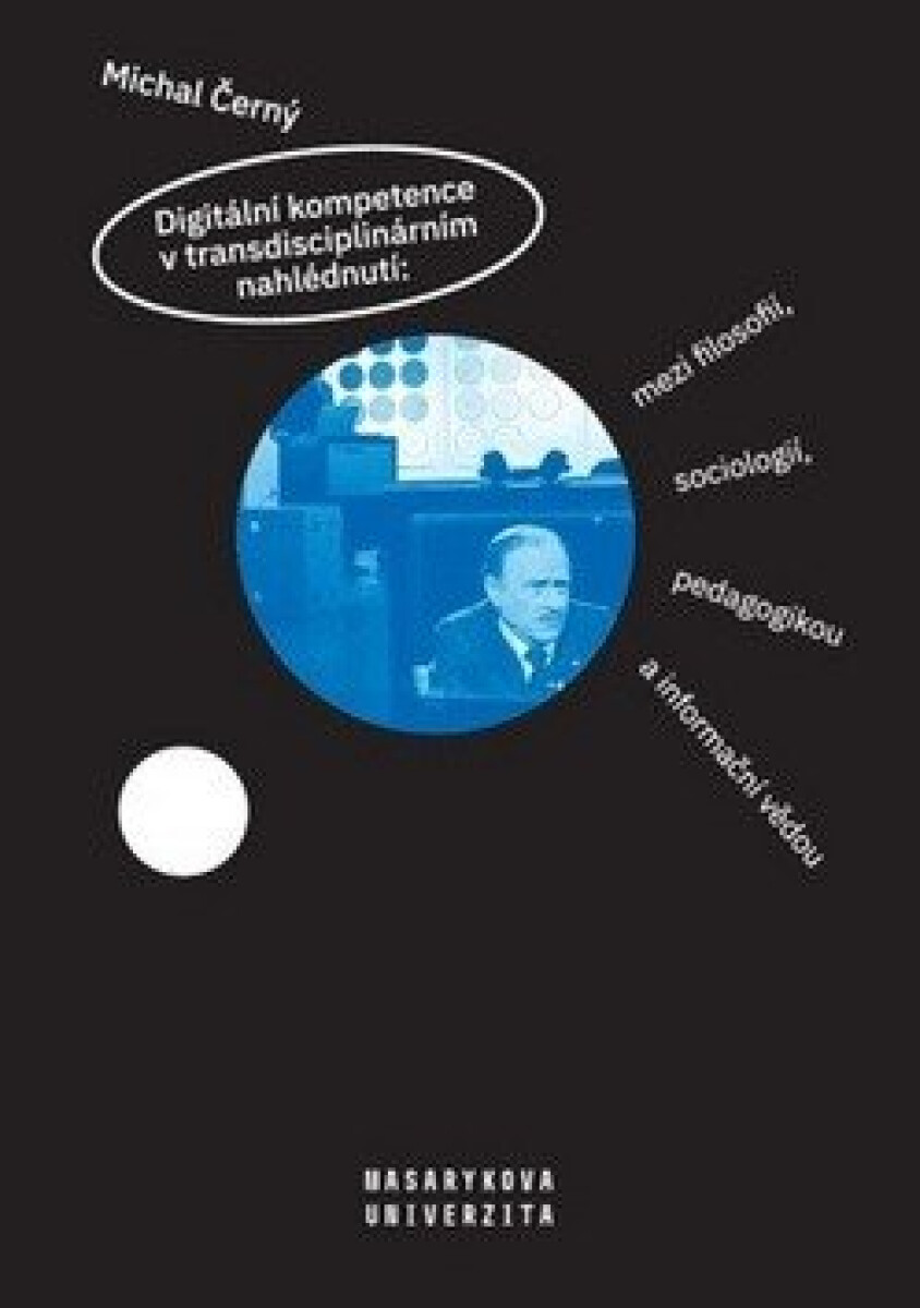 Kniha Digitální kompetence v transdisciplinárním nahlédnutí: mezi filosofií, sociologií, pedagogikou a informační vědou