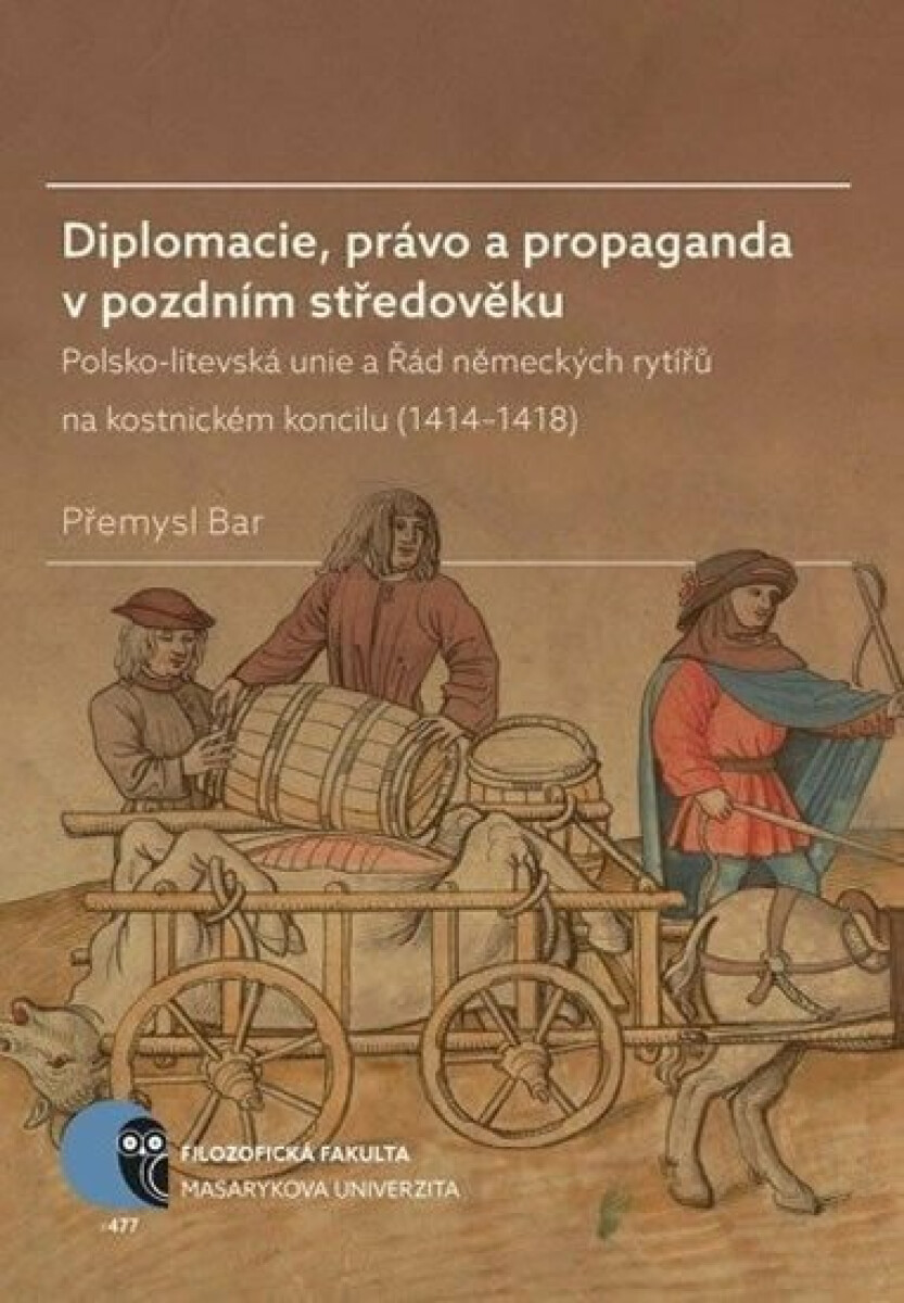 Kniha Diplomacie, právo a propaganda v pozdním středověku. Polsko-litevská unie a Řád německých rytířů na kostnickém koncilu (1414–1418)