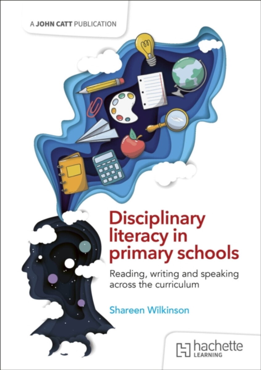 Kniha Disciplinary literacy in primary schools: Reading, writing and speaking across the curriculum
