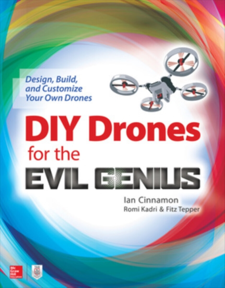 DIY Drones for the Evil Genius: Design, Build, and Customize Your Own Drones - Fitz Tepper, Romi Kadri, Ian Cinnamon