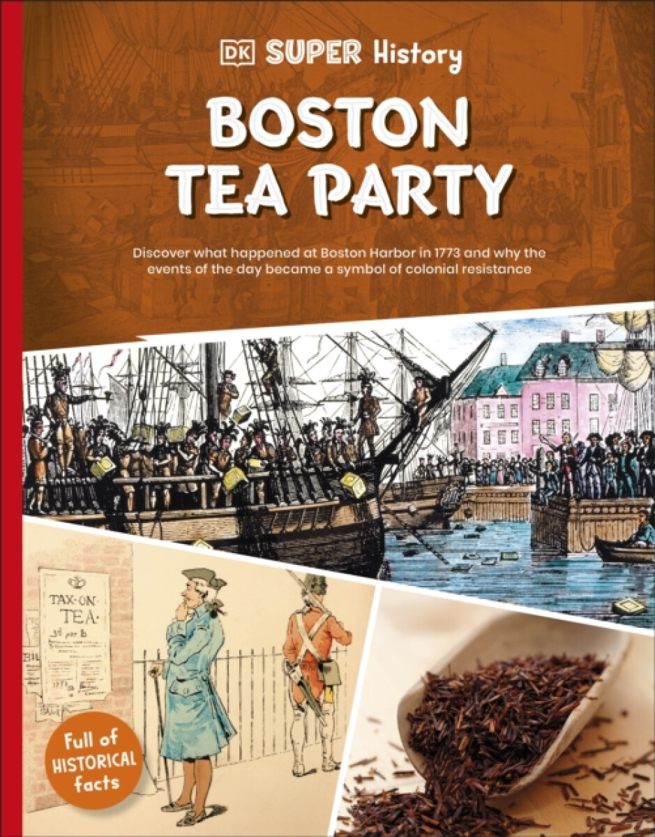 Kniha DK Super History Boston Tea Party