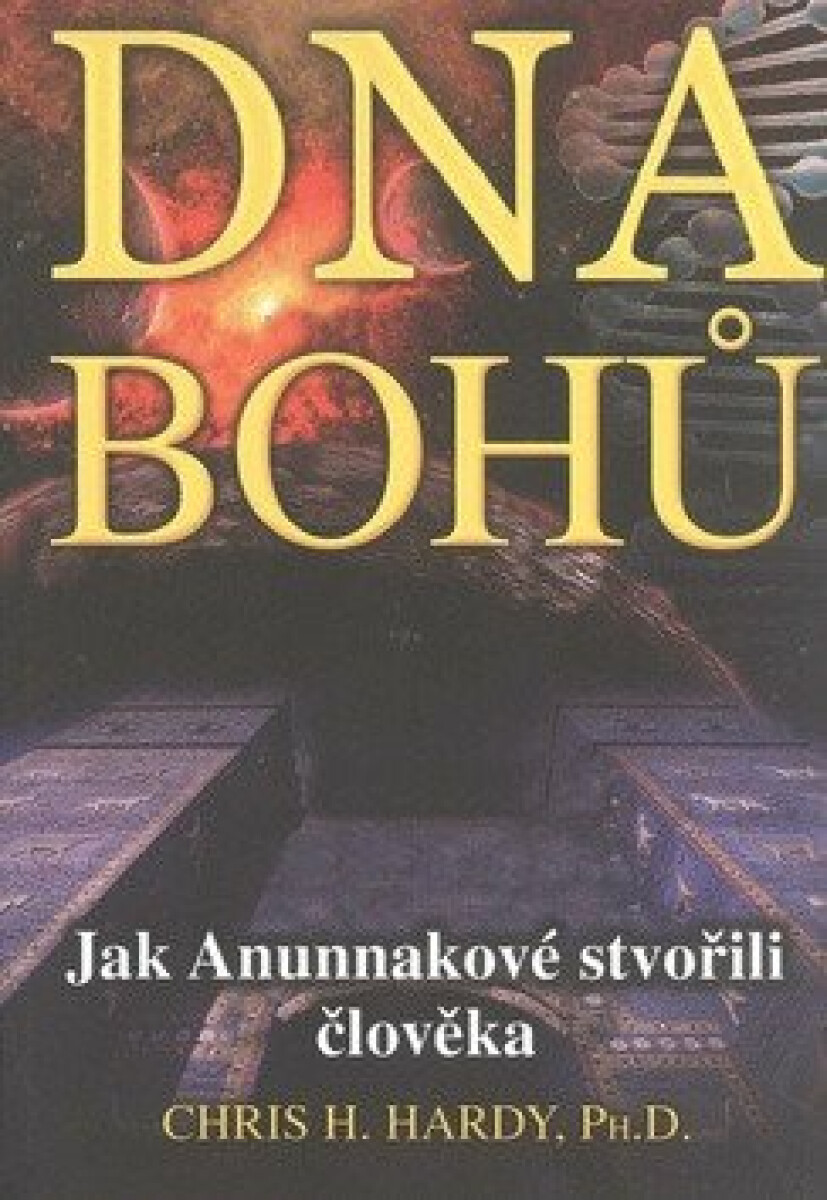 DNA Bohů - Jak Anunnakové stvořili člověka koupíte na Knihydobrovsky.cz