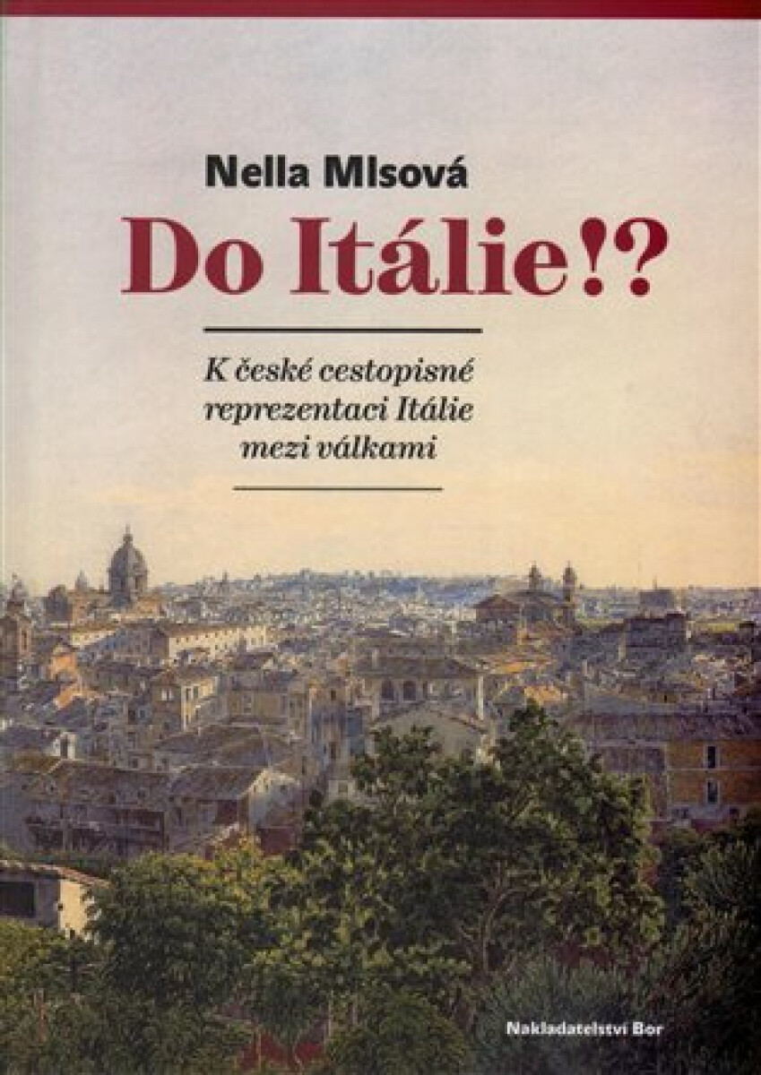 Kniha Do Itálie!? K české cestopisné reprezentaci Itálie mezi válkami