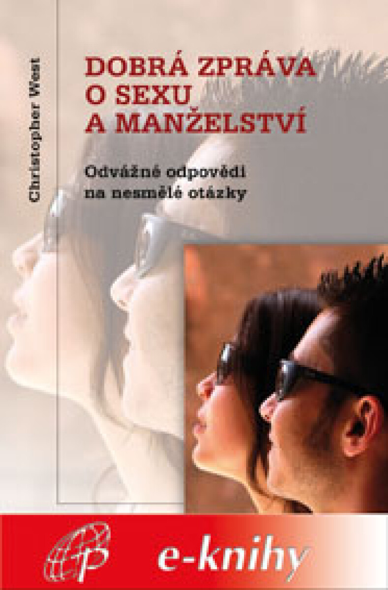 Dobrá zpráva o sexu a manželství - Christopher West