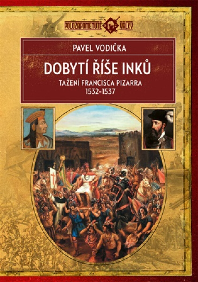 Kniha Dobytí říše Inků - Tažení Francisca Pizarra v letech 1532-1537