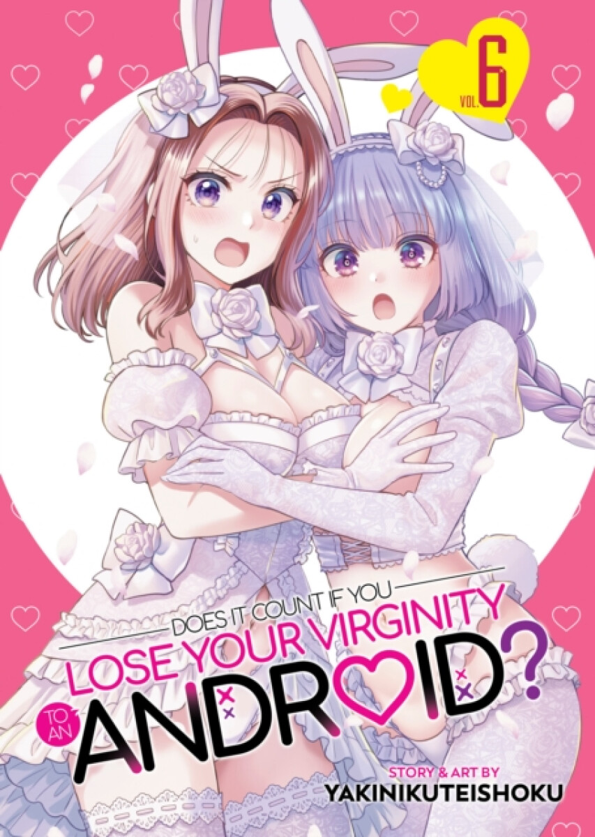 Kniha Does it Count if You Lose Your Virginity to an Android? Vol. 6