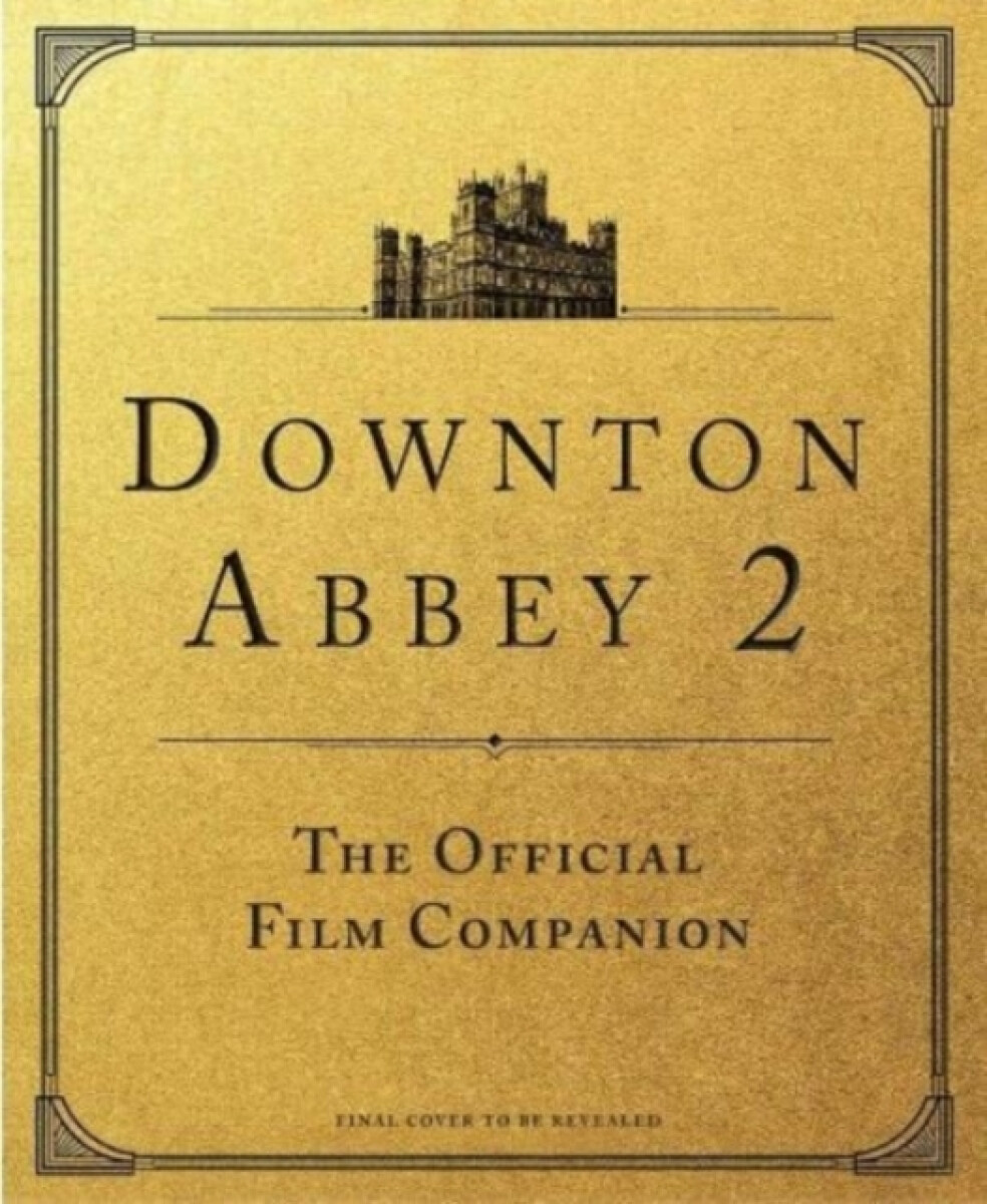 Kniha Downton Abbey: A New Era - The Official Film Companion