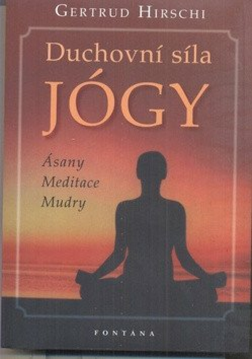 Duchovní síla jógy. Ásany, meditace, mudry koupíte na Knihydobrovsky.cz