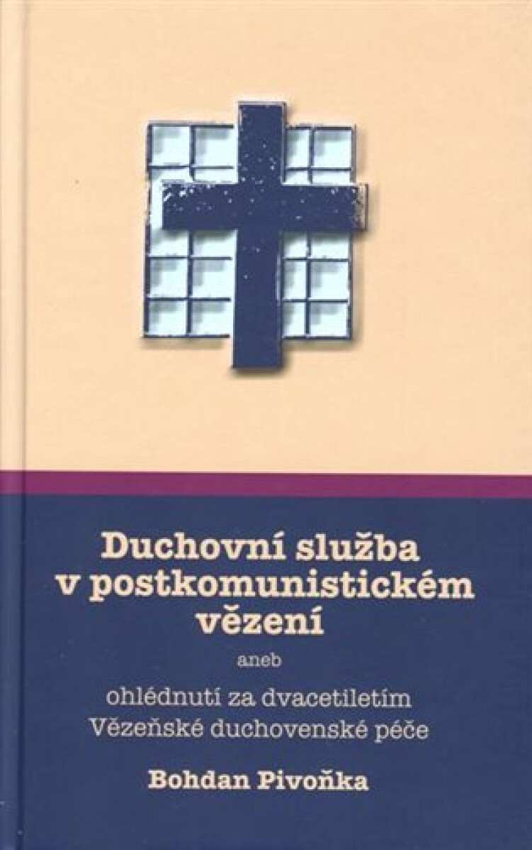 Kniha Duchovní služba v postkomunistickém vězení aneb ohlédnutí za dvacetiletím Vězeňské duchovenské péče
