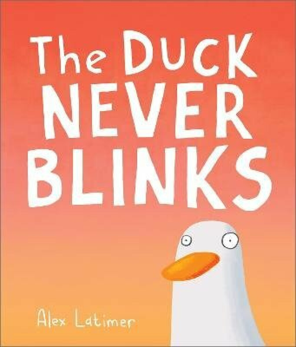 The Duck Never Blinks - Alex Latimer